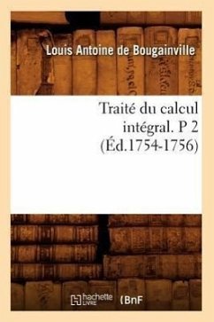 Traité Du Calcul Intégral. P 2 (Éd.1754-1756) - De Bougainville, Louis Antoine