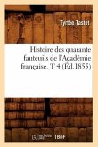 Histoire Des Quarante Fauteuils de l'Académie Française. T 4 (Éd.1855)
