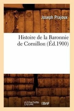 Histoire de la Baronnie de Cornillon (Éd.1900) - Prajoux, Joseph