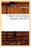 L'Algérie Et Les Colonies Françaises (Éd.1877)