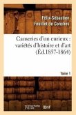 Causeries d'Un Curieux: Variétés d'Histoire Et d'Art, Tome 1 (Éd.1857-1864)