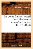 Les Poëtes Français: Recueil Des Chefs-d'Oeuvre de la Poésie Française (Éd.1861-1863)