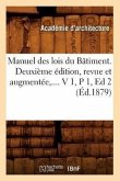 Manuel Des Lois Du Bâtiment. Deuxième Édition, Revue Et Augmentée. Volume 1 / Partie 1 (Éd.1879)