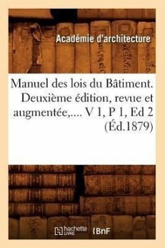 Manuel Des Lois Du Bâtiment. Deuxième Édition, Revue Et Augmentée. Volume 1 / Partie 1 (Éd.1879) - Sans Auteur