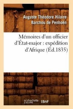 Mémoires d'Un Officier d'État-Major: Expédition d'Afrique (Éd.1835) - Barchou de Penhoën, Auguste Théodore Hilaire