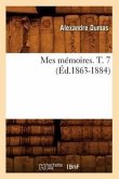 Mes Mémoires. T. 7 (Éd.1863-1884)