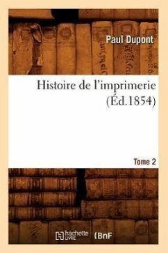 Histoire de l'Imprimerie. Tome 2 (Éd.1854) - Dupont, Paul