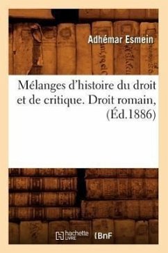 Mélanges d'Histoire Du Droit Et de Critique. Droit Romain, (Éd.1886) - Esmein, Adhémar