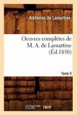 Oeuvres Complètes de M. A. de Lamartine. Tome 5 (Éd.1850)