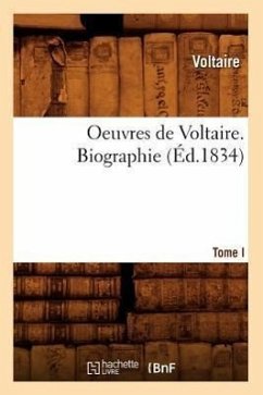 Oeuvres de Voltaire. Tome I, Biographie (Éd.1834) - Voltaire