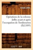 Opérations de la Colonne Joffre Avant Et Après l'Occupation de Tombouctou, (Éd.1895)