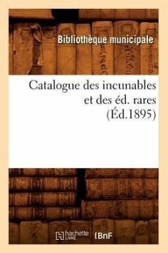 Catalogue Des Incunables Et Des Éd. Rares (Éd.1895) - Bibliotheque Municipale