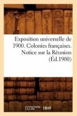 Exposition Universelle de 1900. Colonies Françaises. Notice Sur La Réunion (Éd.1900)