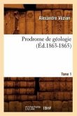 Prodrome de Géologie. Tome 1 (Éd.1863-1865)