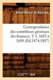 Correspondance Des Contrôleurs Généraux Des Finances. T 1, 1683 À 1699 (Éd.1874-1897)