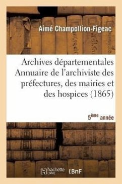 Archives Départementales de France. Annuaire de l'Archiviste Des Préfectures, 5ème Ed. (1865) - Champollion-Figeac, Aimé