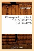 Chroniques de J. Froissart. T. 8, 2 (1370-1377) (Éd.1869-1899)