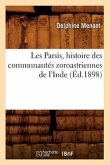 Les Parsis, Histoire Des Communautés Zoroastriennes de l'Inde (Éd.1898)