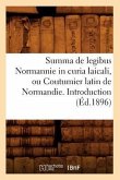 Summa de Legibus Normannie in Curia Laicali, Ou Coutumier Latin de Normandie. Introduction (Éd.1896)