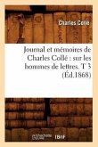 Journal Et Mémoires de Charles Collé Sur Les Hommes de Lettres. T 3 (Éd.1868)