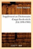 Supplément Au Dictionnaire d'Argot Fin-De-Siècle (Éd.1890-1900)
