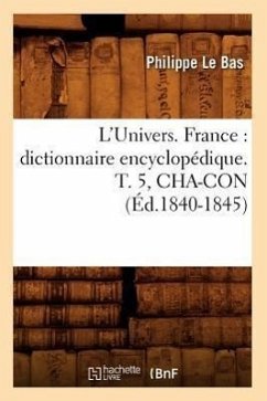 L'Univers. France: Dictionnaire Encyclopédique. T. 5, Cha-Con (Éd.1840-1845) - Le Bas, Philippe