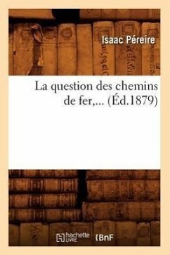 La Question Des Chemins de Fer (Éd.1879) - Péreire, Isaac