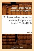 Confessions d'Un Homme de Cour Contemporain de Louis XV. Tome 3 (Éd.1830)