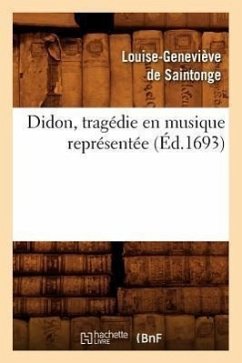 Didon, Tragédie En Musique Représentée (Éd.1693) - de Saintonge, Louise-Geneviève