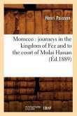 Morocco: Journeys in the Kingdom of Fez and to the Court of Mulai Hassan (Éd.1889)