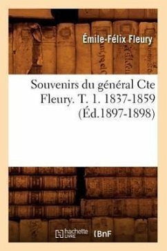 Souvenirs Du Général Cte Fleury. T. 1. 1837-1859 (Éd.1897-1898) - Fleury, Émile-Félix