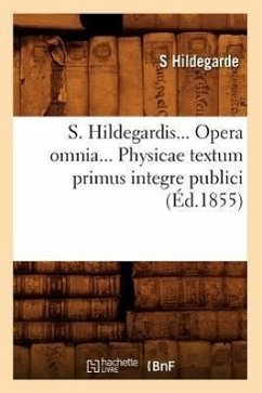 S. Hildegardis. Opera Omnia. Physicae Textum Primus Integre Publici (Éd.1855) - Hildegarde, S.