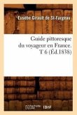 Guide Pittoresque Du Voyageur En France. T 6 (Éd.1838)