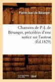 Chansons de P.-J. de Béranger, Précédées d'Une Notice Sur l'Auteur (Éd.1829)