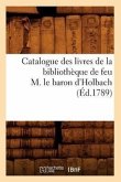 Catalogue Des Livres de la Bibliothèque de Feu M. Le Baron d'Holbach (Éd.1789)