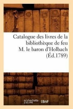 Catalogue Des Livres de la Bibliothèque de Feu M. Le Baron d'Holbach (Éd.1789) - Sans Auteur