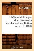 L'Obélisque de Louqsor Et Les Découvertes de Champollion. Édition Revue (Éd.1880)