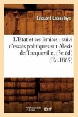 L'Etat Et Ses Limites: Suivi d'Essais Politiques Sur Alexis de Tocqueville, (3e Éd) (Éd.1865)