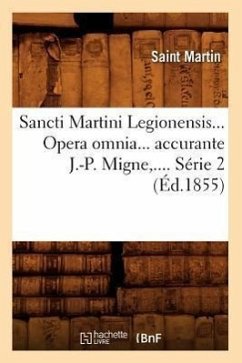 Sancti Martini Legionensis. Opera Omnia Accurante J.-P. Migne. Série 2 (Éd.1855) - Martin, Saint
