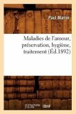 Maladies de l'Amour, Préservation, Hygiène, Traitement (Éd.1892)