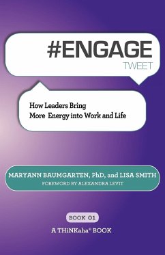 # ENGAGE tweet Book01: How Leaders Bring More Energy into Work and Life - Baumgarten, Maryann; Smith, Lisa