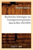 Recherches Historiques Sur l'Enseignement Primaire Dans La Brie (Éd.1884)