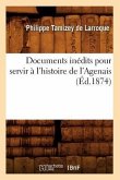 Documents Inédits Pour Servir À l'Histoire de l'Agenais (Éd.1874)