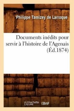 Documents Inédits Pour Servir À l'Histoire de l'Agenais (Éd.1874) - Sans Auteur