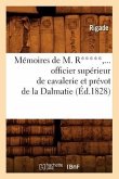 Mémoires de M. R*****, Officier Supérieur de Cavalerie Et Prévot de la Dalmatie (Éd.1828)