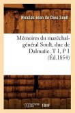 Mémoires Du Maréchal-Général Soult, Duc de Dalmatie. T 1, P 1 (Éd.1854)