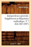 Jurisprudence Générale. Supplément Au Répertoire Méthodique. T 7 (Éd.1887-1897)