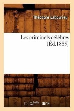 Les Criminels Célèbres (Éd.1885) - Labourieu, Théodore