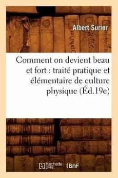 Comment on Devient Beau Et Fort: Traité Pratique Et Élémentaire de Culture Physique (Éd.19e) - Surier, Albert