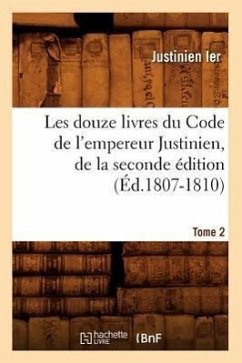 Les Douze Livres Du Code de l'Empereur Justinien, de la Seconde Édition. Tome 2 (Éd.1807-1810) - Justinian